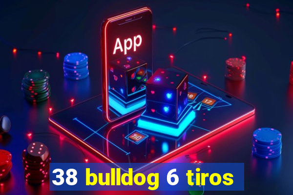 38 bulldog 6 tiros